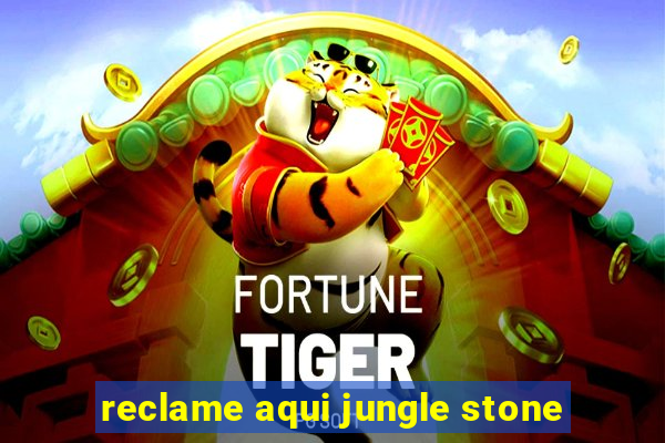 reclame aqui jungle stone